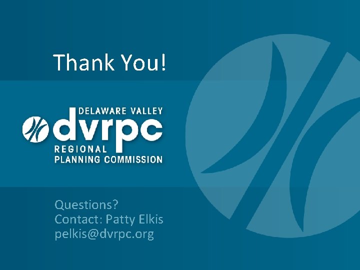 Thank You! Questions? Contact: Patty Elkis pelkis@dvrpc. org 