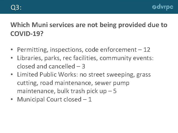 Q 3: Which Muni services are not being provided due to COVID-19? • Permitting,