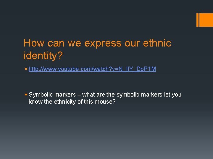 How can we express our ethnic identity? § http: //www. youtube. com/watch? v=N_Il. Y_Do.