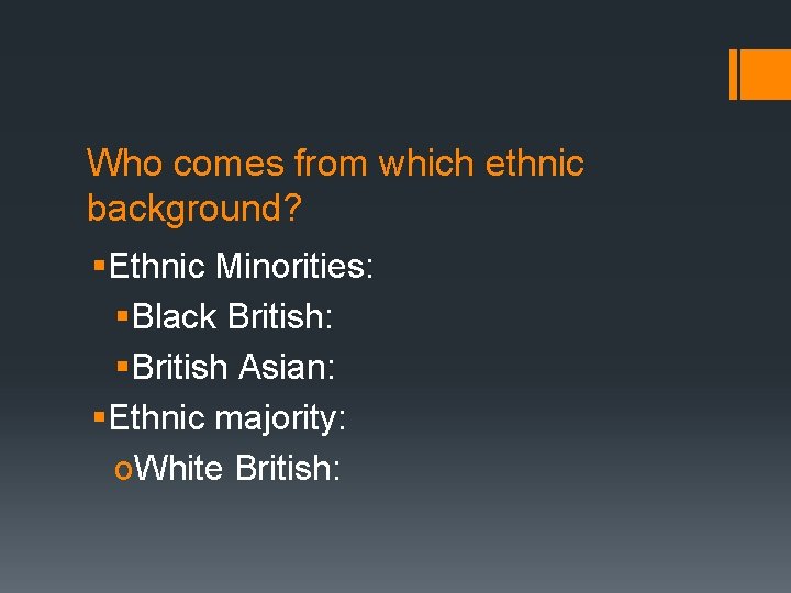 Who comes from which ethnic background? §Ethnic Minorities: §Black British: §British Asian: §Ethnic majority: