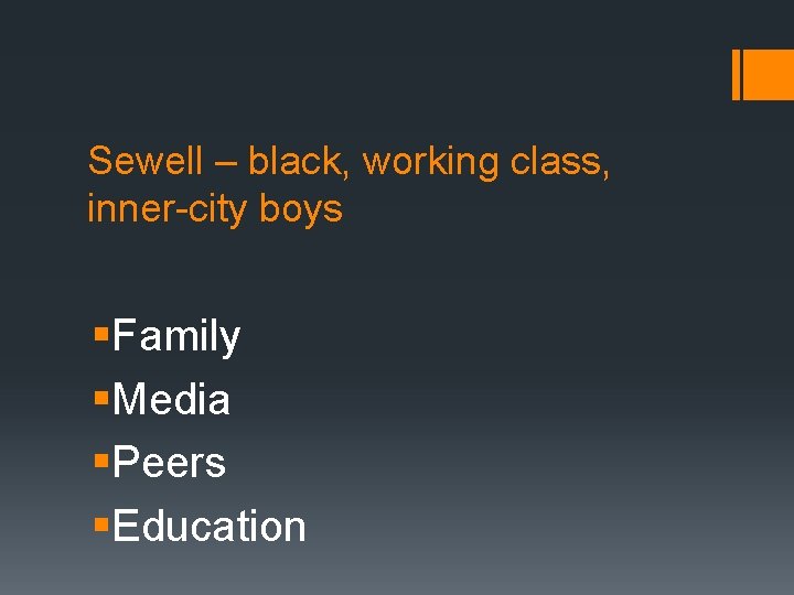 Sewell – black, working class, inner-city boys §Family §Media §Peers §Education 