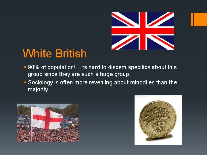 White British § 90% of population!…its hard to discern specifics about this group since