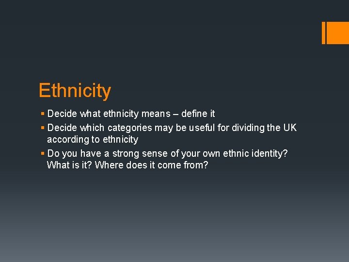 Ethnicity § Decide what ethnicity means – define it § Decide which categories may