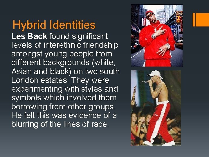 Hybrid Identities Les Back found significant levels of interethnic friendship amongst young people from