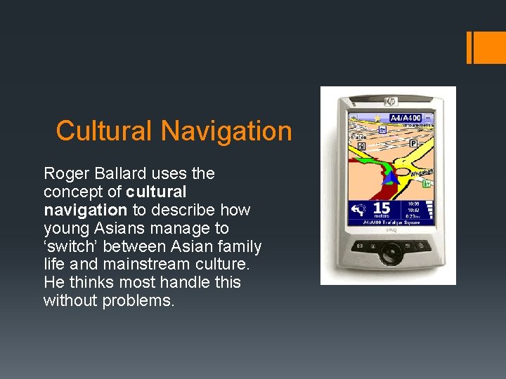 Cultural Navigation Roger Ballard uses the concept of cultural navigation to describe how young