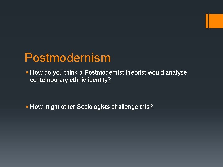Postmodernism § How do you think a Postmodernist theorist would analyse contemporary ethnic identity?