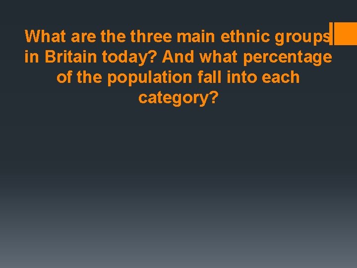 What are three main ethnic groups in Britain today? And what percentage of the