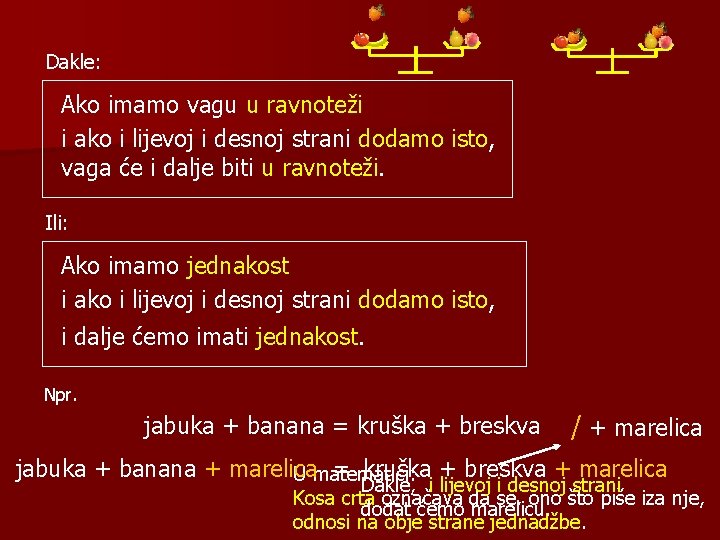 Dakle: Ako imamo vagu u ravnoteži i ako i lijevoj i desnoj strani dodamo