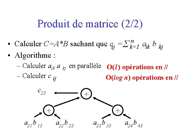 Produit de matrice (2/2) • Calculer C=A*B sachant que • Algorithme : – Calculer