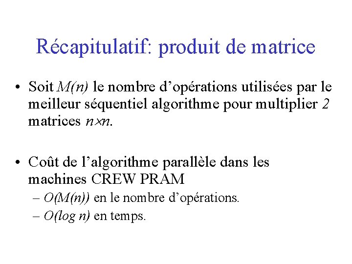 Récapitulatif: produit de matrice • Soit M(n) le nombre d’opérations utilisées par le meilleur