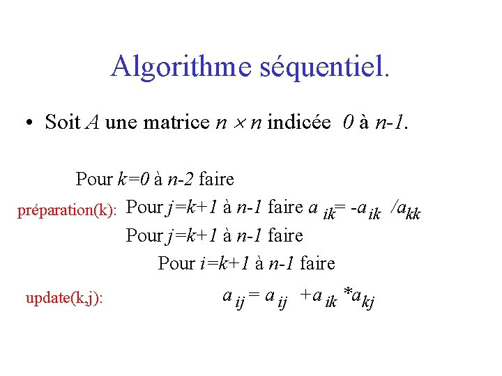 Algorithme séquentiel. • Soit A une matrice n n indicée 0 à n-1. Pour