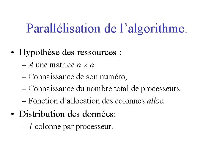 Parallélisation de l’algorithme. • Hypothèse des ressources : – A une matrice n n