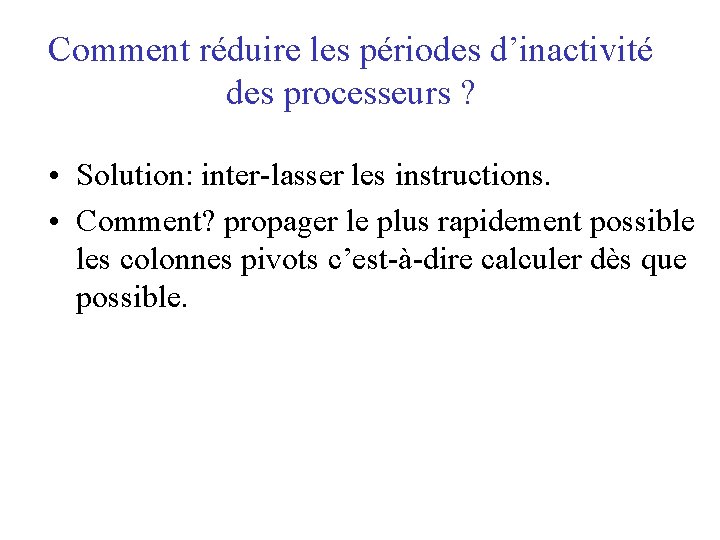 Comment réduire les périodes d’inactivité des processeurs ? • Solution: inter-lasser les instructions. •