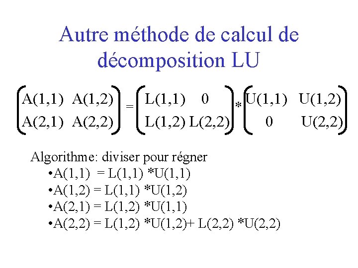 Autre méthode de calcul de décomposition LU A(1, 1) A(1, 2) L(1, 1) 0