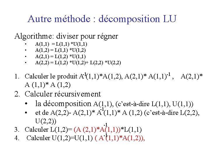 Autre méthode : décomposition LU Algorithme: diviser pour régner • • A(1, 1) =