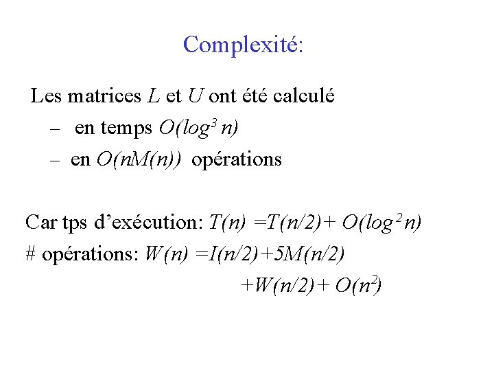 Complexité: Les matrices L et U ont été calculé – en temps O(log 3