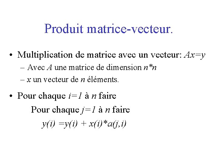 Produit matrice-vecteur. • Multiplication de matrice avec un vecteur: Ax=y – Avec A une