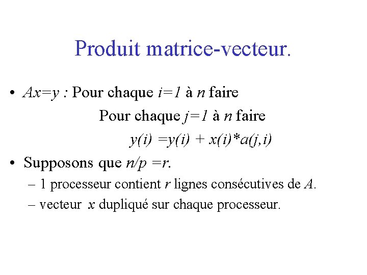 Produit matrice-vecteur. • Ax=y : Pour chaque i=1 à n faire Pour chaque j=1