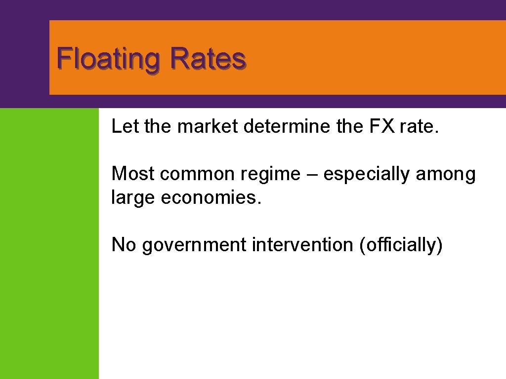 Floating Rates Let the market determine the FX rate. Most common regime – especially Floating Rates Let the market determine the FX rate. Most common regime – especially