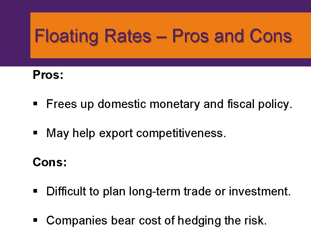 Floating Rates – Pros and Cons Pros: § Frees up domestic monetary and fiscal Floating Rates – Pros and Cons Pros: § Frees up domestic monetary and fiscal