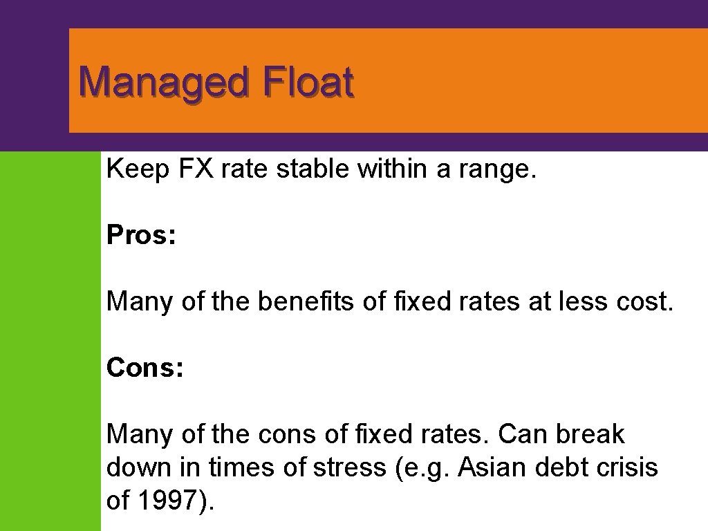 Managed Float Keep FX rate stable within a range. Pros: Many of the benefits Managed Float Keep FX rate stable within a range. Pros: Many of the benefits