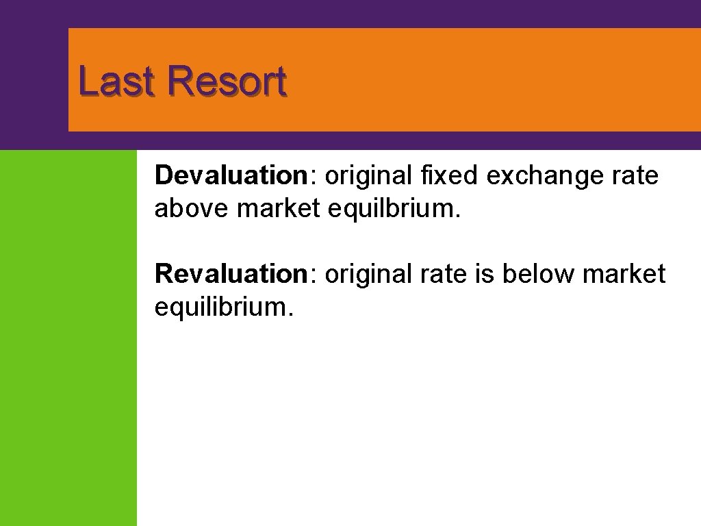 Last Resort Devaluation: original fixed exchange rate above market equilbrium. Revaluation: original rate is Last Resort Devaluation: original fixed exchange rate above market equilbrium. Revaluation: original rate is