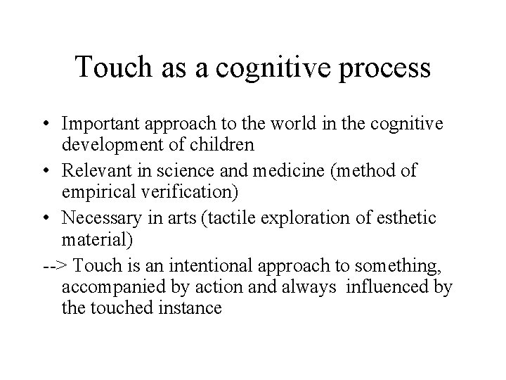 Touch as a cognitive process • Important approach to the world in the cognitive