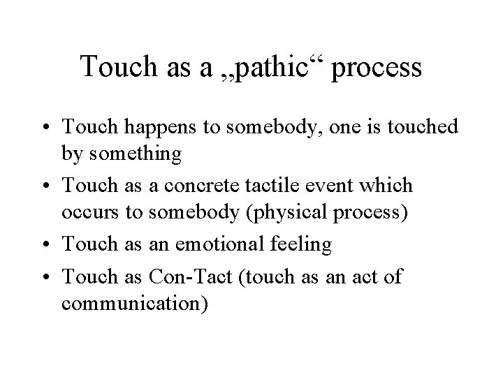 Touch as a „pathic“ process • Touch happens to somebody, one is touched by