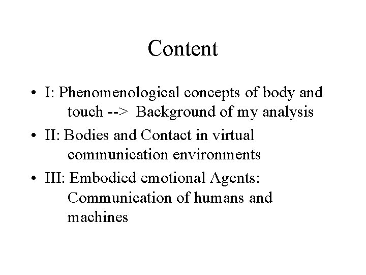 Content • I: Phenomenological concepts of body and touch --> Background of my analysis