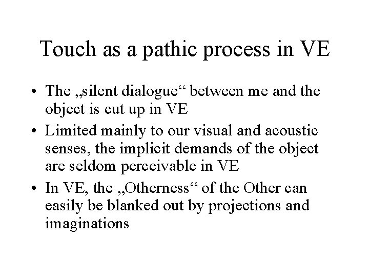 Touch as a pathic process in VE • The „silent dialogue“ between me and