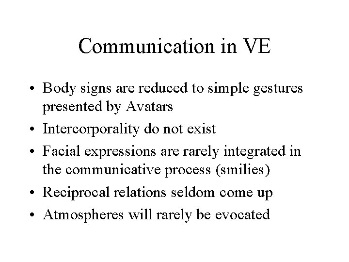 Communication in VE • Body signs are reduced to simple gestures presented by Avatars