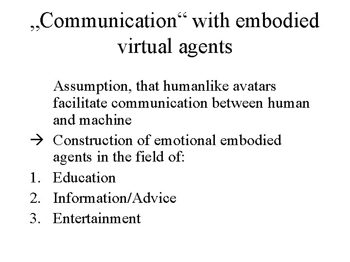 „Communication“ with embodied virtual agents à 1. 2. 3. Assumption, that humanlike avatars facilitate