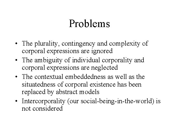 Problems • The plurality, contingency and complexity of corporal expressions are ignored • The