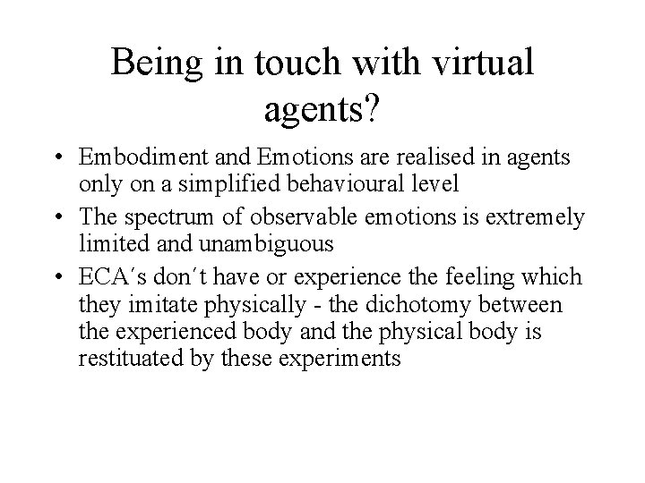 Being in touch with virtual agents? • Embodiment and Emotions are realised in agents