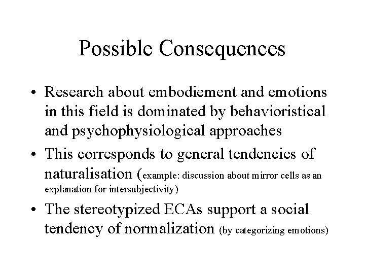 Possible Consequences • Research about embodiement and emotions in this field is dominated by