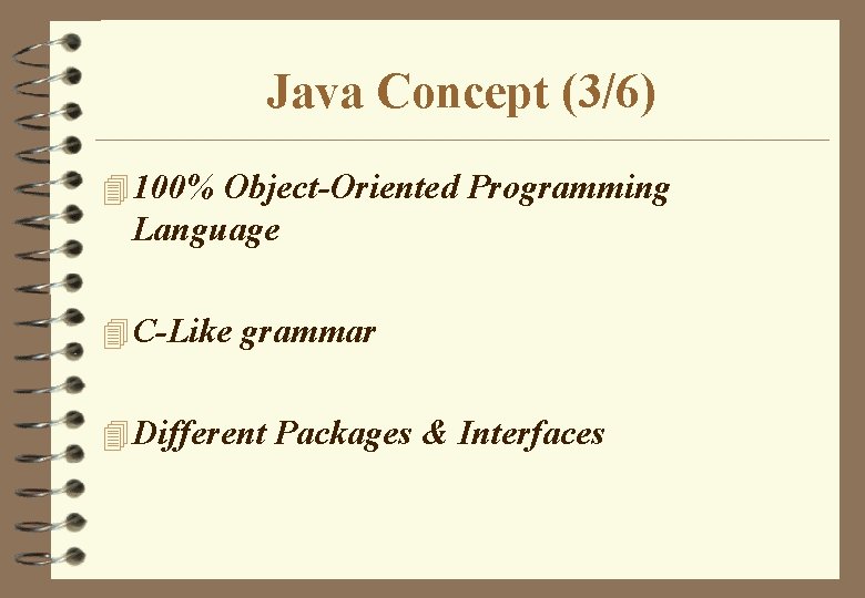 Java Concept (3/6) 4 100% Object-Oriented Programming Language 4 C-Like grammar 4 Different Packages Java Concept (3/6) 4 100% Object-Oriented Programming Language 4 C-Like grammar 4 Different Packages