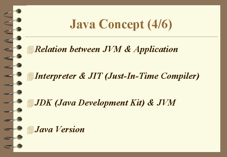 Java Concept (4/6) 4 Relation between JVM & Application 4 Interpreter & JIT (Just-In-Time Java Concept (4/6) 4 Relation between JVM & Application 4 Interpreter & JIT (Just-In-Time