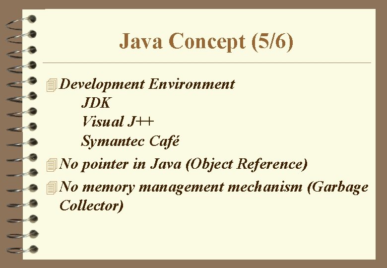 Java Concept (5/6) 4 Development Environment JDK Visual J++ Symantec Café 4 No pointer Java Concept (5/6) 4 Development Environment JDK Visual J++ Symantec Café 4 No pointer