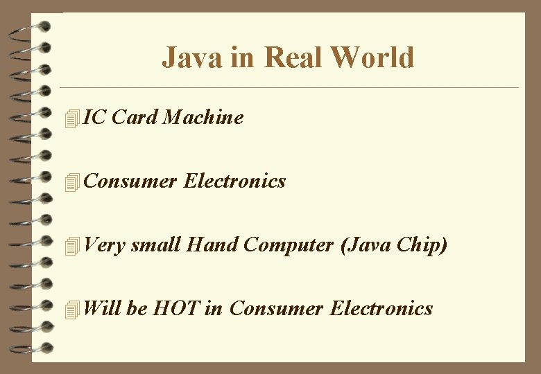 Java in Real World 4 IC Card Machine 4 Consumer Electronics 4 Very small Java in Real World 4 IC Card Machine 4 Consumer Electronics 4 Very small