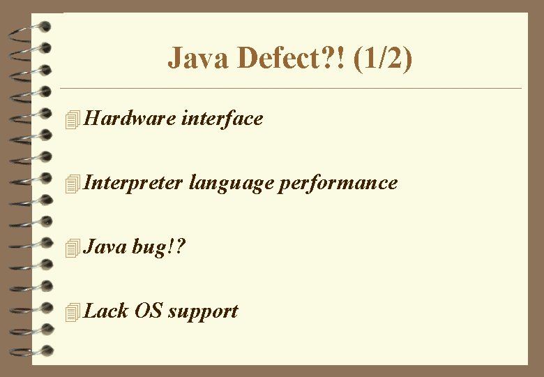 Java Defect? ! (1/2) 4 Hardware interface 4 Interpreter language performance 4 Java bug!? Java Defect? ! (1/2) 4 Hardware interface 4 Interpreter language performance 4 Java bug!?