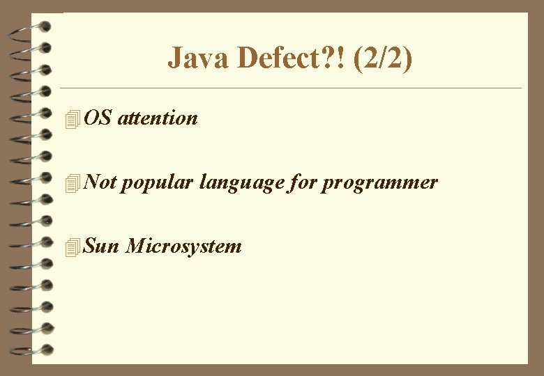 Java Defect? ! (2/2) 4 OS attention 4 Not popular language for programmer 4 Java Defect? ! (2/2) 4 OS attention 4 Not popular language for programmer 4