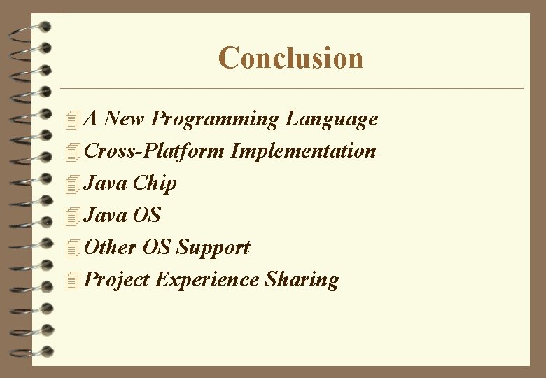 Conclusion 4 A New Programming Language 4 Cross-Platform Implementation 4 Java Chip 4 Java Conclusion 4 A New Programming Language 4 Cross-Platform Implementation 4 Java Chip 4 Java