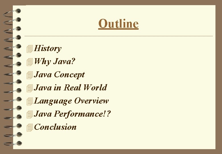 Outline 4 History 4 Why Java? 4 Java Concept 4 Java in Real World Outline 4 History 4 Why Java? 4 Java Concept 4 Java in Real World