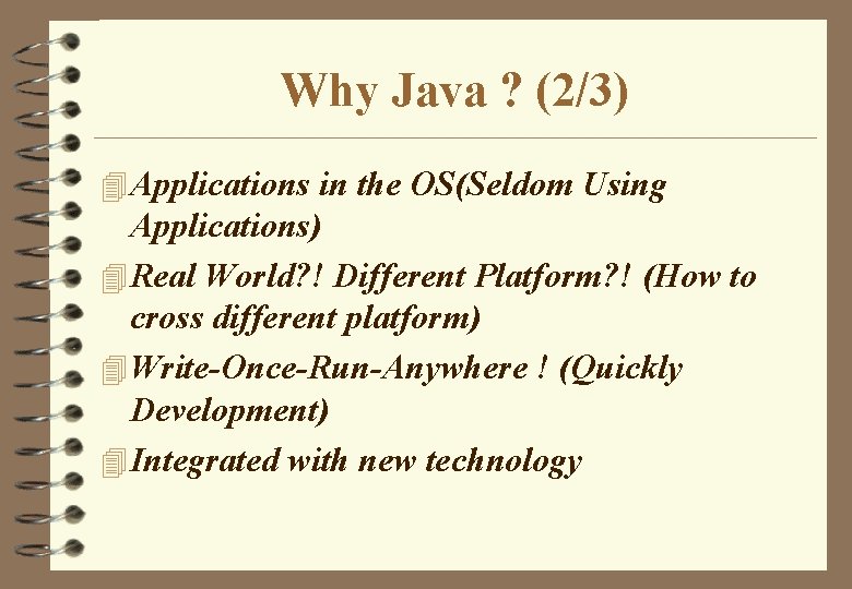 Why Java ? (2/3) 4 Applications in the OS(Seldom Using Applications) 4 Real World? Why Java ? (2/3) 4 Applications in the OS(Seldom Using Applications) 4 Real World?