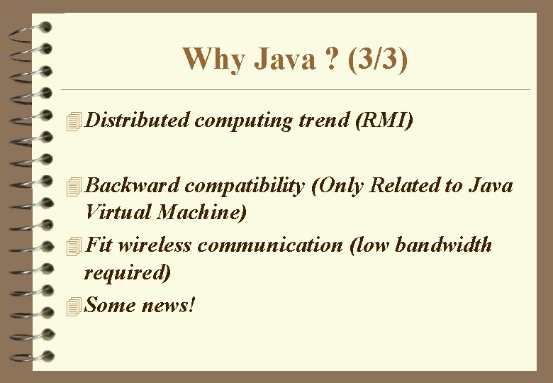 Why Java ? (3/3) 4 Distributed computing trend (RMI) 4 Backward compatibility (Only Related Why Java ? (3/3) 4 Distributed computing trend (RMI) 4 Backward compatibility (Only Related