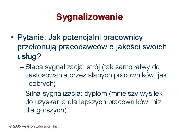 Sygnalizowanie • Pytanie: Jak potencjalni pracownicy przekonują pracodawców o jakości swoich usług? – Słaba