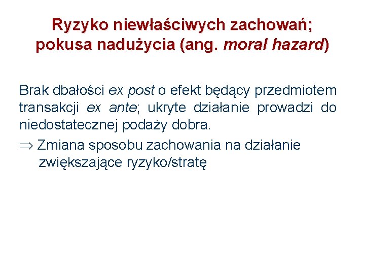 Ryzyko niewłaściwych zachowań; pokusa nadużycia (ang. moral hazard) Brak dbałości ex post o efekt