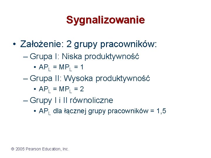 Sygnalizowanie • Założenie: 2 grupy pracowników: – Grupa I: Niska produktywność • APL =