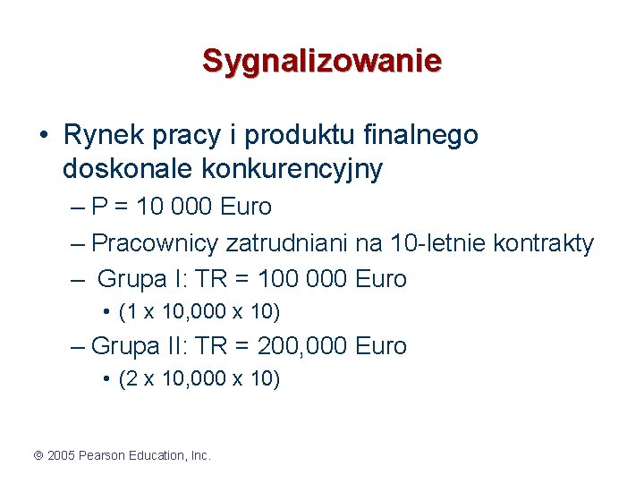 Sygnalizowanie • Rynek pracy i produktu finalnego doskonale konkurencyjny – P = 10 000