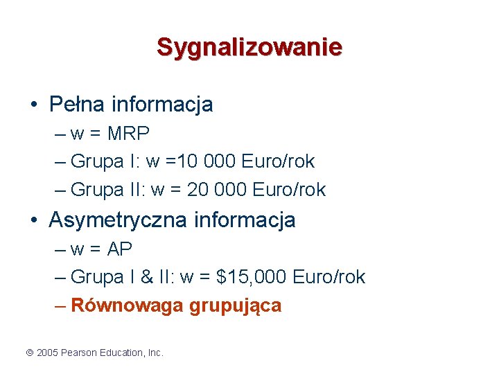 Sygnalizowanie • Pełna informacja – w = MRP – Grupa I: w =10 000